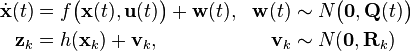 
\begin{align}
\dot{\mathbf{x}}(t) &= f\bigl(\mathbf{x}(t), \mathbf{u}(t)\bigr) + \mathbf{w}(t), &\mathbf{w}(t) &\sim N\bigl(\mathbf{0},\mathbf{Q}(t)\bigr) \\
\mathbf{z}_k &= h(\mathbf{x}_k) + \mathbf{v}_k, &\mathbf{v}_k &\sim N(\mathbf{0},\mathbf{R}_k)
\end{align}
