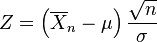 Z = \left(\overline{X}_n-\mu\right)\frac{\sqrt{n}}{\sigma}