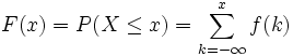 F(x) = P( X \le x ) =  \sum_{k=-\infty}^x f(k)