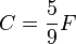 C = \frac{5}{9} F \,\!