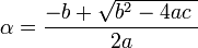 \alpha=\frac {-b+\sqrt {b^2-4ac\ }}{2a}