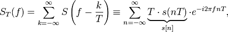 S_T(f) = \sum_{k=-\infty}^{\infty} S\left(f - \frac{k}{T}\right) \equiv \sum_{n=-\infty}^{\infty} \underbrace{T\cdot s(nT)}_{s[n]} \cdot e^{-i 2\pi f n T},