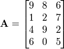 \mathbf A = \begin{bmatrix} 9 & 8 & 6 \\ 1 & 2 & 7 \\ 4 & 9 & 2 \\ 6 & 0 & 5 \end{bmatrix}