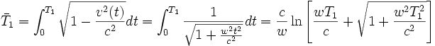 \bar{T}_1 = \int_0^{T_1}\sqrt{1-\frac{v^2(t)}{c^2}}dt= \int_0^{T_1}\frac{1}{\sqrt{1+\frac{w^2t^2}{c^2}}}dt = \frac{c}{w}\ln\left[\frac{wT_1}{c}+\sqrt{1+\frac{w^2T_1^2}{c^2}}\right]