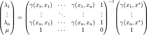 \begin{pmatrix}\lambda_1 \\ \vdots \\ \lambda_n \\ \mu \end{pmatrix}=
\begin{pmatrix}\gamma(x_1,x_1) & \cdots & \gamma(x_1,x_n) &1 \\
\vdots & \ddots & \vdots  & \vdots \\
\gamma(x_n,x_1) & \cdots & \gamma(x_n,x_n) & 1 \\
1 &\cdots& 1 & 0 
\end{pmatrix}^{-1}
\begin{pmatrix}\gamma(x_1,x^*) \\ \vdots \\ \gamma(x_n,x^*) \\ 1\end{pmatrix}
