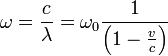 \omega = \frac{c}{\lambda} = \omega_0 \frac {1}{\left(1 - \frac{v}{c}\right)}