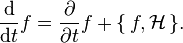 \frac{\mathrm{d}}{\mathrm{d}t} f=\frac{\partial }{\partial t} f + \{\,f,\mathcal{H}\,\}.