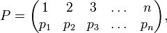 ~P = \begin{pmatrix} 1 & 2 & 3 & \dots & n \\ p_1 & p_2 & p_3 & \dots & p_n \end{pmatrix},