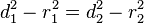 
d_{1}^{2} - r_{1}^{2} = d_{2}^{2} - r_{2}^{2}
