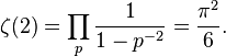 \zeta(2) = \prod_{p} \frac{1}{1-p^{-2}}= \frac{\pi^2}{6}.