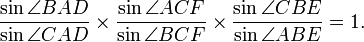 \frac{\sin\angle BAD}{\sin\angle CAD}\times\frac{\sin\angle ACF}{\sin\angle BCF}\times\frac{\sin\angle CBE}{\sin\angle ABE}=1.