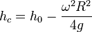 h_c = h_0 - \frac {
\omega^2 R^2}
{
4g}