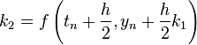  k_2 = f \left( t_n + {h \over 2}, y_n + {h \over 2} k_1 \right) 