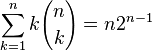 \sum _{k=1} ^{n} k{n \choose k} = n2^{n-1}