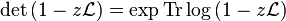 \det \left (1-z\mathcal {
L}
\right) = \eksp \mboks {
Tr}
\log\left (1-z\mathcal {
L}
\right)