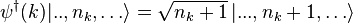 \psi^\dager (k)|
.
.
, n_k, \ldots\rangle = \sqrt {
n_k+1}
'\' 