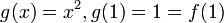 g (x) = x^2, g (1) = 1 = f (1)