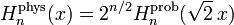 H_n^\mathrm{phys}(x) = 2^{n/2}H_n^\mathrm{prob}(\sqrt{2}\,x)\,\!