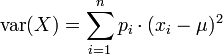 \operatorname{var}(X) = \sum_{i=1}^n p_i\cdot(x_i - \mu)^2
