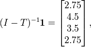 (I-T)^{-1}\boldsymbol{1}
=\begin{bmatrix}2.75 \\ 4.5 \\ 3.5 \\ 2.75\end{bmatrix}\,,