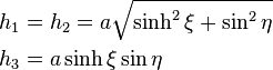 \begin{align}
h_1&=h_2=a\sqrt{\sinh^2\xi+\sin^2\eta} \\
h_3&=a\sinh\xi\sin\eta
\end{align}