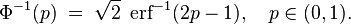 
    \Phi^{-1}(p)\; =\; \sqrt2\;\operatorname{erf}^{-1}(2p - 1), \quad p\in(0,1).
  