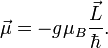 \vec{\mu} = -g \mu_B \frac{\vec{L}}{\hbar}.