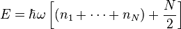  E = \hbar \omega \left[(n_1 + \cdots + n_N) + {N\over 2}\right]