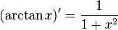  (\arctan x)' = { 1 \over 1 + x^2} \,