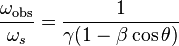 \frac { \omega_ { \matrm { ob'oj} } } { \omega_'oj} = \frac { 1} { \gamma (1 - \beta \kos \theta)} \,