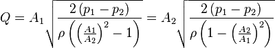 
 Q =
A_1\sqrt{\frac{2\left(p_1 - p_2\right)}{\rho\left(\left(\frac{A_1}{A_2}\right)^2-1\right)}} =
A_2\sqrt{\frac{2\left(p_1 - p_2\right)}{\rho\left(1-\left(\frac{A_2}{A_1}\right)^2\right)}}
