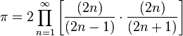 \pi = 2\prod_{n=1}^{\infty} \left [ \frac{(2n) }{(2n-1) } \cdot \frac{(2n) }{(2n+1) } \right ] 