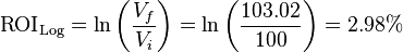 \text{ROI}_\text{Log} = \ln\left(\frac{V_f}{V_i}\right) = \ln\left(\frac{103.02}{100}\right) = 2.98%