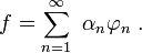 F = \ sum_ {n = 1} ^ \ infty的\ \ alpha_n \ varphi_n \。