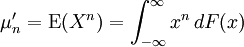 \mu'_n = \operatorname{E}(X^n)=\int_{-\infty}^\infty x^n\,dF(x)\,