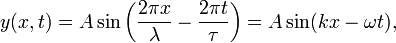 y (x, t) A \sin\left (\frac {2\pi x} {\lambda} - \frac {2\pi t} {\tau} \right) = A\sin (kx - \omega t),