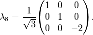 \lambda_8 = \frac{1}{\sqrt{3}} \begin{pmatrix} 1 & 0 & 0 \\ 0 & 1 & 0 \\ 0 & 0 & -2 \end{pmatrix}.