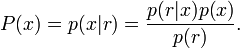 P (x) = p (x|
r) \frac {
p (r|
x) p (x)}
{
p (r)}
.