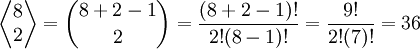 \left\langle \begin{matrix}8 \\ 2 \end{matrix}\right\rangle = {8 + 2 -1 \choose 2} =\frac{(8+2-1)!}{2!(8-1)!}=\frac{9!}{2!(7)!}=36