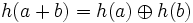 h(a + b) = h(a) \oplus h(b)