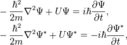  \begin{align} & -\frac{\hbar^2}{2m}\nabla^2 \Psi + U\Psi = i\hbar \frac{\partial \Psi}{\partial t}, \\
& - \frac{\hbar^2}{2m}\nabla^2 \Psi^{*} + U\Psi^{*} = - i\hbar \frac{\partial \Psi^{*}}{\partial t} ,\\
\end{align}