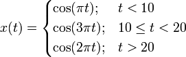 x(t)=\begin{cases}
\cos( \pi t); & t <10 \\
\cos(3 \pi t); & 10 \le t < 20 \\
\cos(2 \pi t);