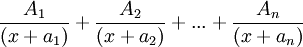 \frac{A_1}{(x+a_1)} + \frac{A_2}{(x+a_2)} + ... + \frac{A_n}{(x+a_n)}