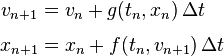 \begin{align} v_{n+1} &= v_n + g(t_n, x_n) \, \Delta t\\ x_{n+1} &= x_n + f(t_n, v_{n+1}) \, \Delta t
\end{align}