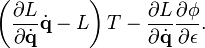 \left( \frac{\partial L}{\partial \dot\mathbf{q}} \dot{\mathbf{q}} - L \right) T 
- \frac{\partial L}{\partial \dot\mathbf{q}} \frac{\partial \phi}{\partial \epsilon}
.
