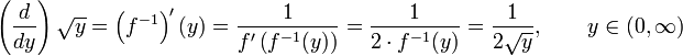 \left(\frac{d}{dy}\right)\sqrt{y} = \left(f^{-1} \right)^\prime(y)= \frac{1}{f^\prime\left(f^{-1}(y)\right)} = \frac{1}{2 \cdot f^{-1}(y)} = \frac{1}{2\sqrt{y}}, \qquad y \in (0,\infty)