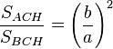 \frac {S_{ACH}}{S_{BCH}}= \left (\frac {b}{a}  \right )^2 