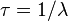 \tau = 1/\lambda \,\!