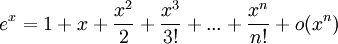 e^{x} = 1+x+\frac{x^2}{2}+\frac{x^3}{3!}+...+\frac{x^n}{n!}+o(x^n)