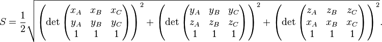 S=\frac{1}{2} \sqrt{ \left( \det\begin{pmatrix} x_A & x_B & x_C \\ y_A & y_B & y_C \\ 1 & 1 & 1 \end{pmatrix} \right)^2 + \left( \det\begin{pmatrix} y_A & y!  _B & y_C \\ z_A & z_B & z_C \\ 1 & 1 & 1 \end{pmatrix} \right)^2 + \left( \det\begin{pmatrix} z_A & z_B & z_C \\ x_A & x_B & x_C \\ 1 & 1 & 1 \end{pmatrix} \right)^2 }. 